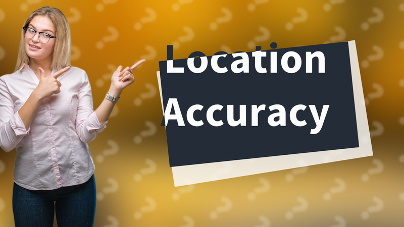 Location Accuracy