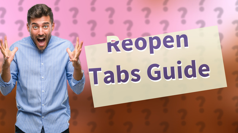 Reopen Tabs Guide