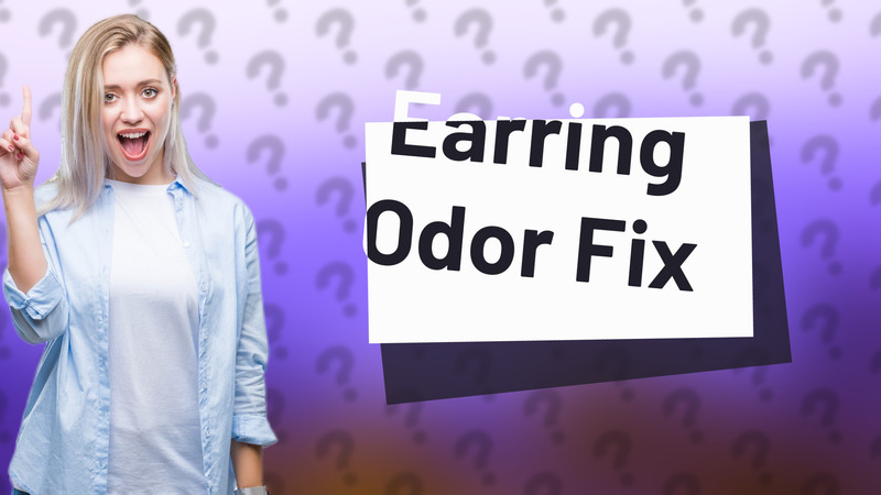 Earring Odor Fix