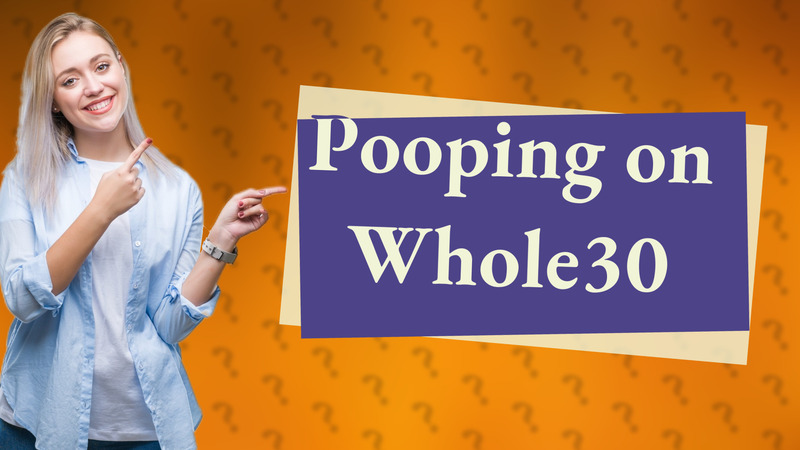 Pooping on Whole30
