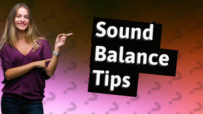 Sound Balance Tips