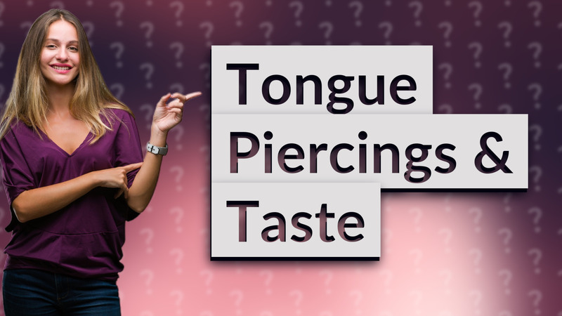 Tongue Piercings & Taste