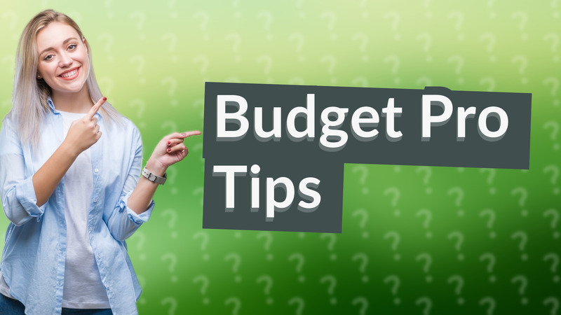 Budget Pro Tips