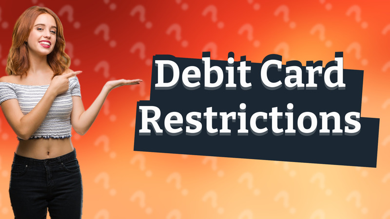 Debit Card Restrictions