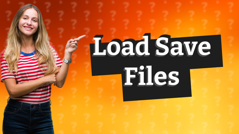 Load Save Files