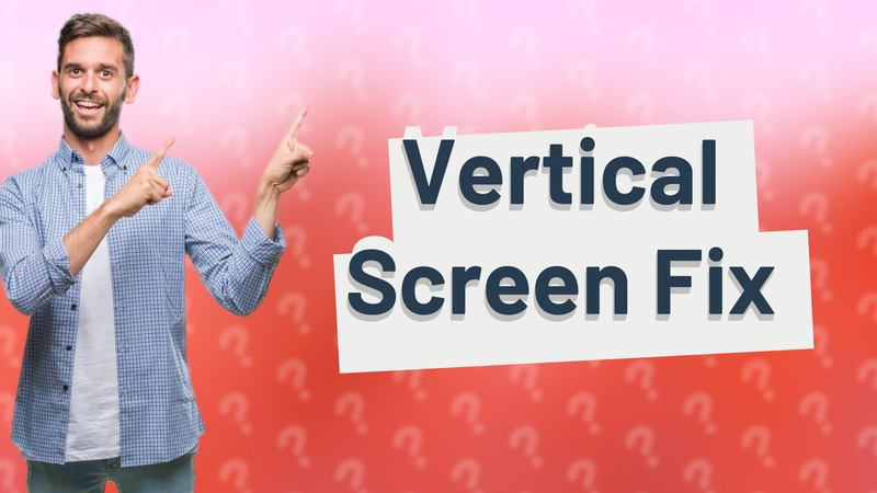 Vertical Screen Fix