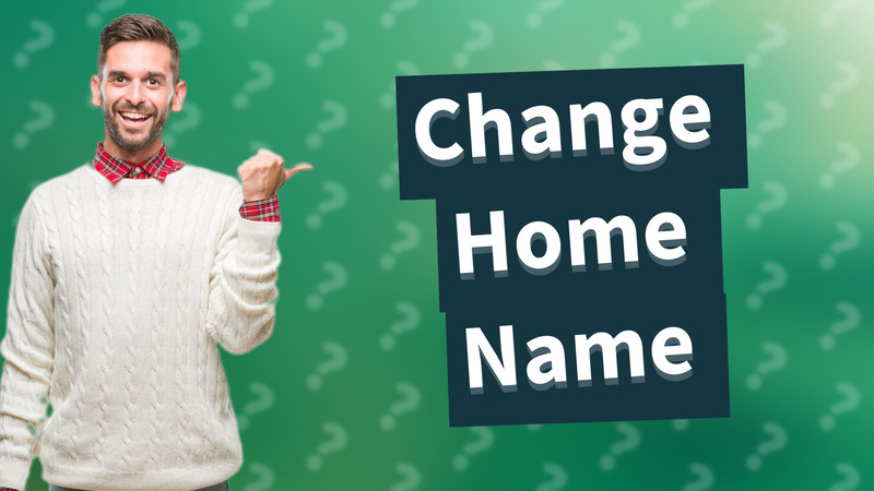 Change Home Name