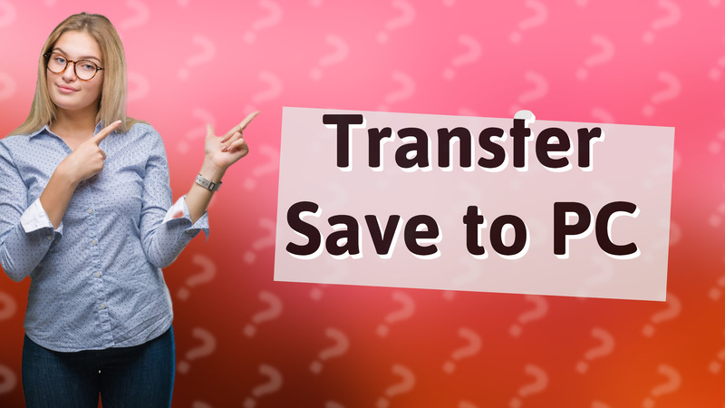 Transfer Save to PC