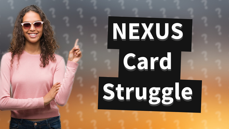 NEXUS Card Struggle