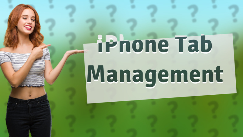 iPhone Tab Management
