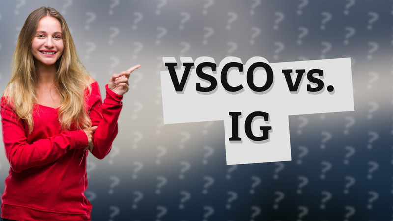 VSCO vs. IG