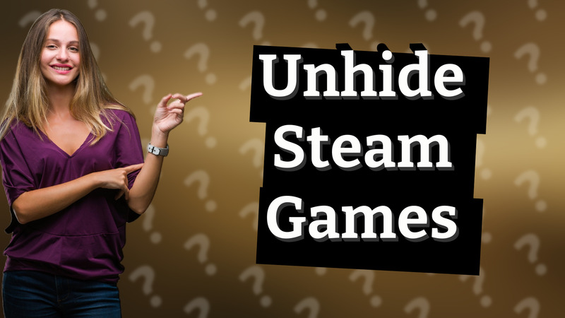 Unhide Steam Games