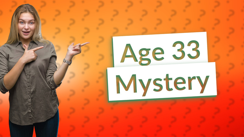 Age 33 Mystery