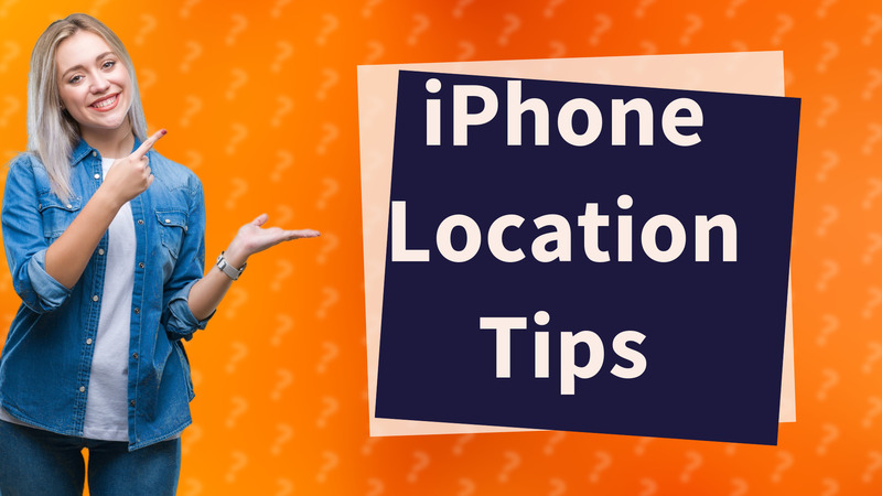 iPhone Location Tips