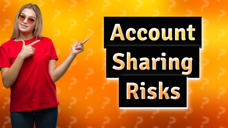 Account Sharing Risks
