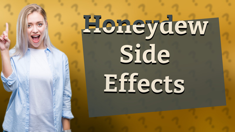 Honeydew Side Effects