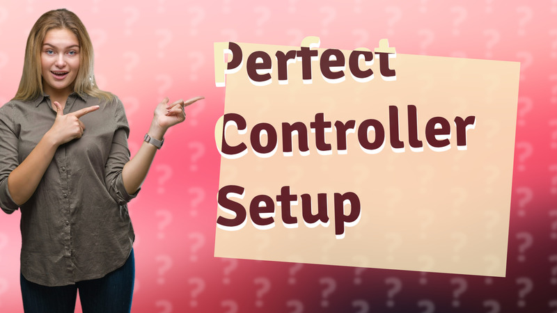 Perfect Controller Setup