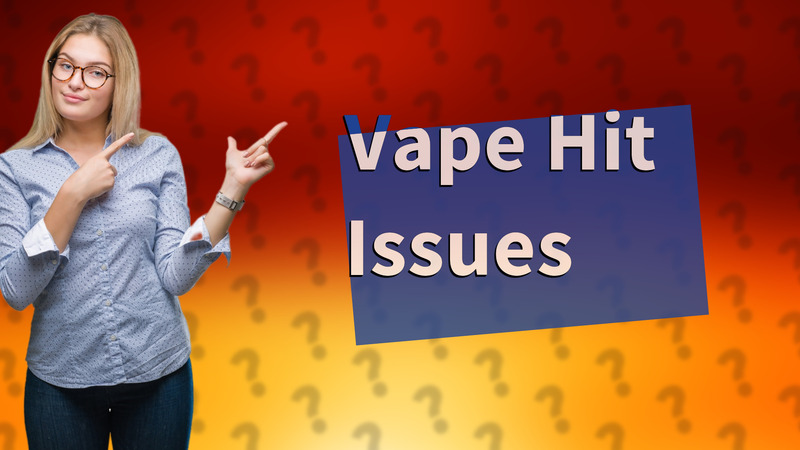 Vape Hit Issues