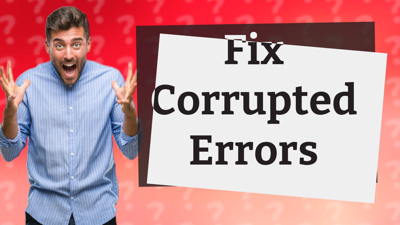 Fix Corrupted Errors
