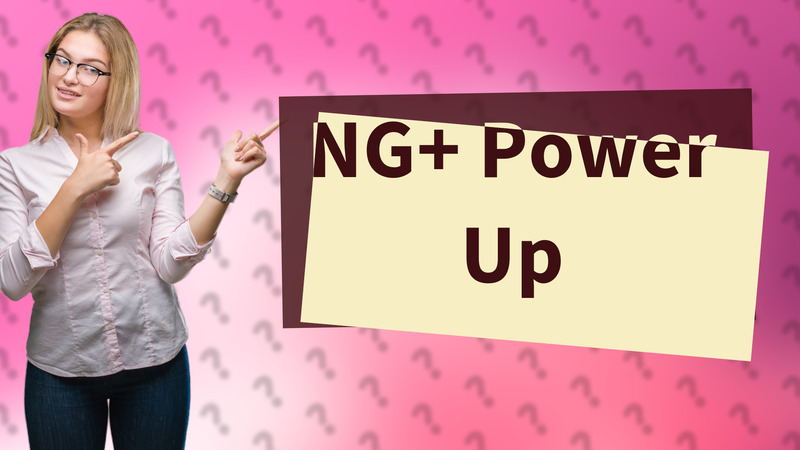 NG+ Power Up