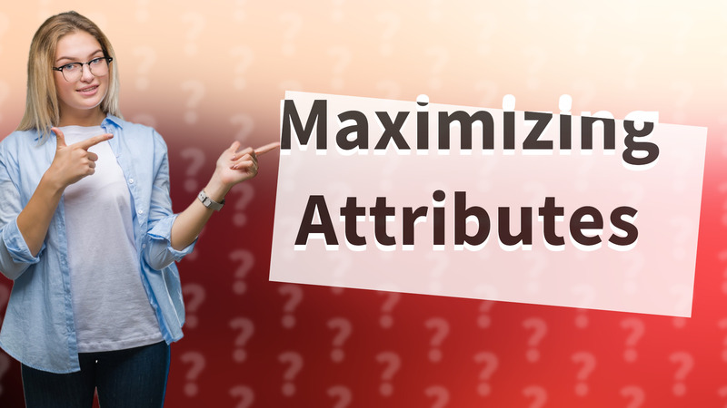 Maximizing Attributes