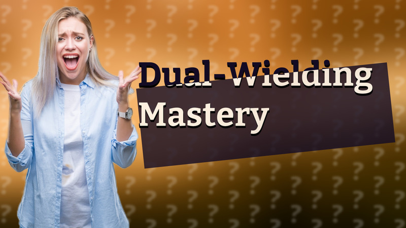 Dual-Wielding Mastery