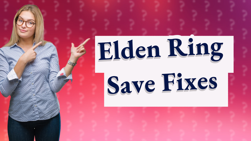 Elden Ring Save Fixes