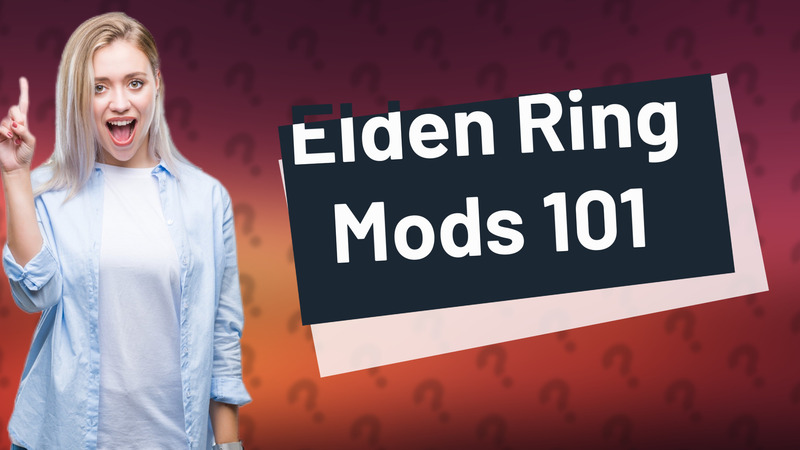 Elden Ring Mods 101