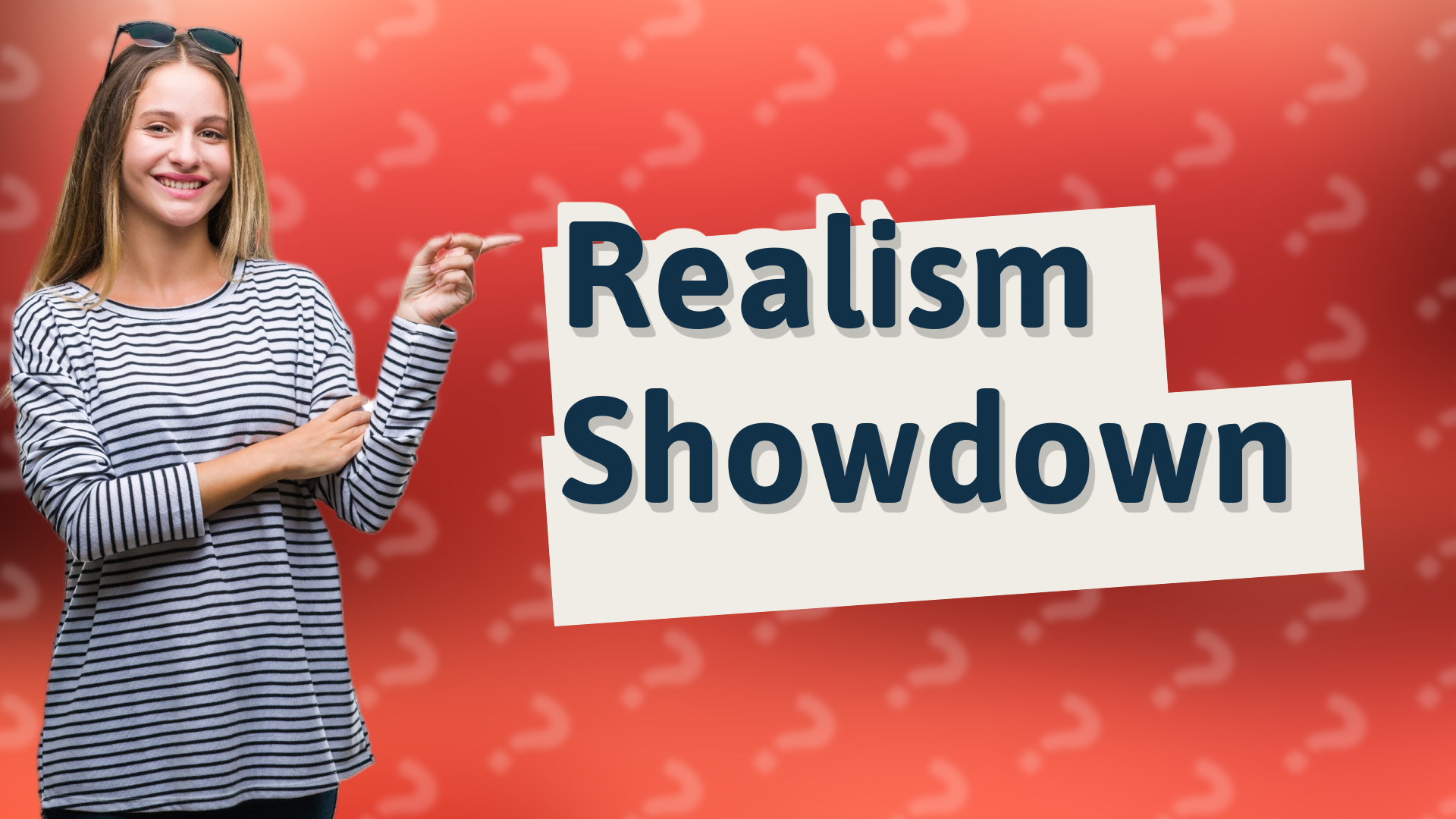 Realism Showdown