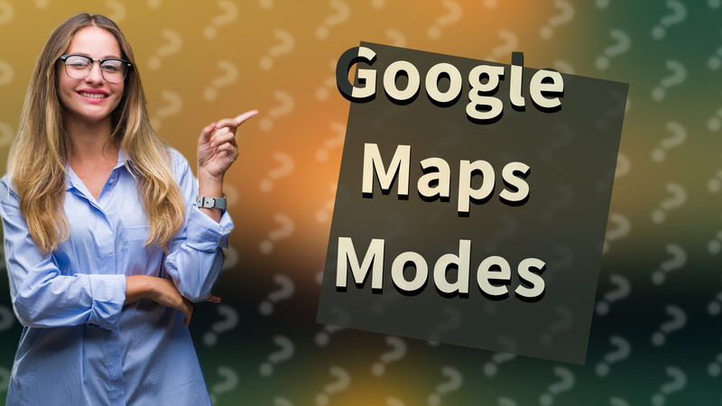 Google Maps Modes