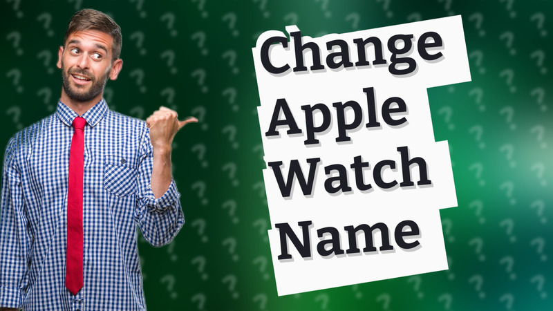 Change Apple Watch Name
