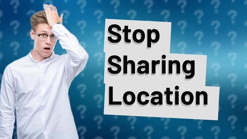 Stop Sharing Location