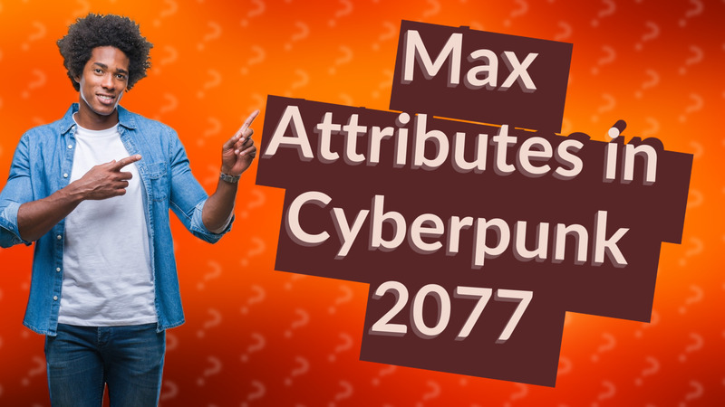 Max Attributes in Cyberpunk 2077