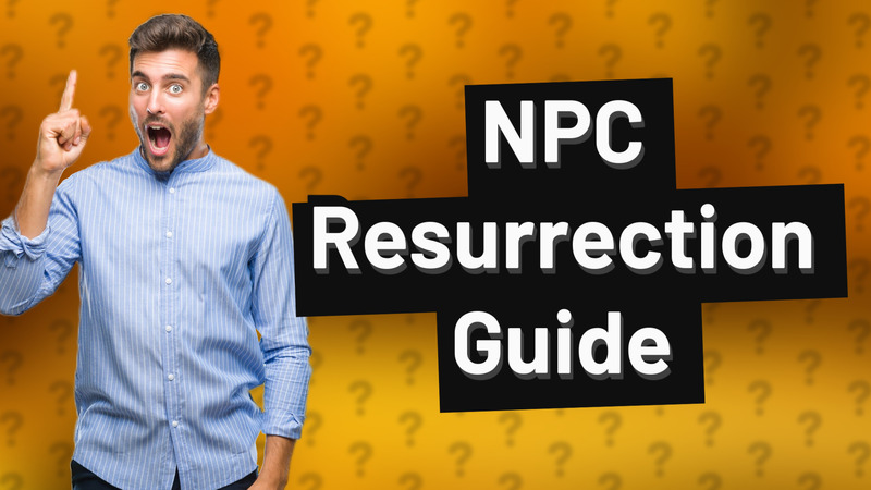 NPC Resurrection Guide