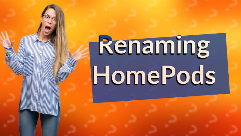 Renaming HomePods