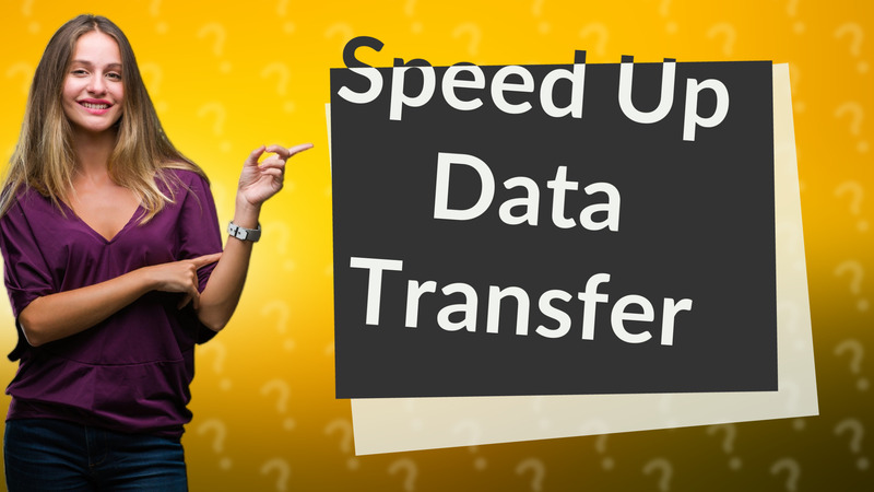 Speed Up Data Transfer
