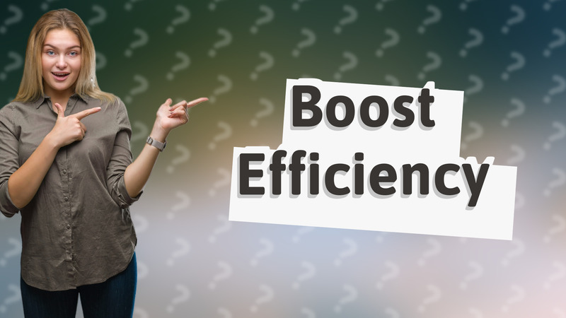 Boost Efficiency