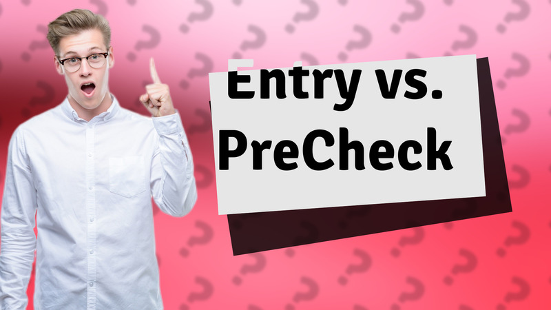 Entry vs. PreCheck