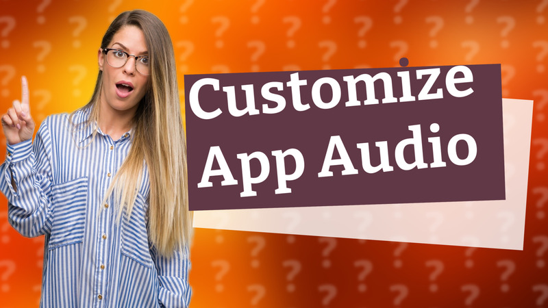 Customize App Audio