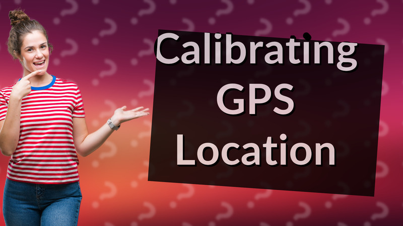 Calibrating GPS Location