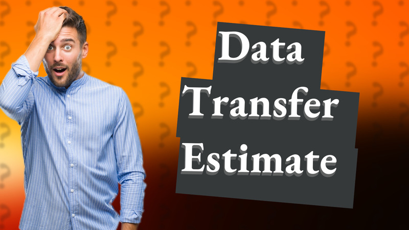 Data Transfer Estimate