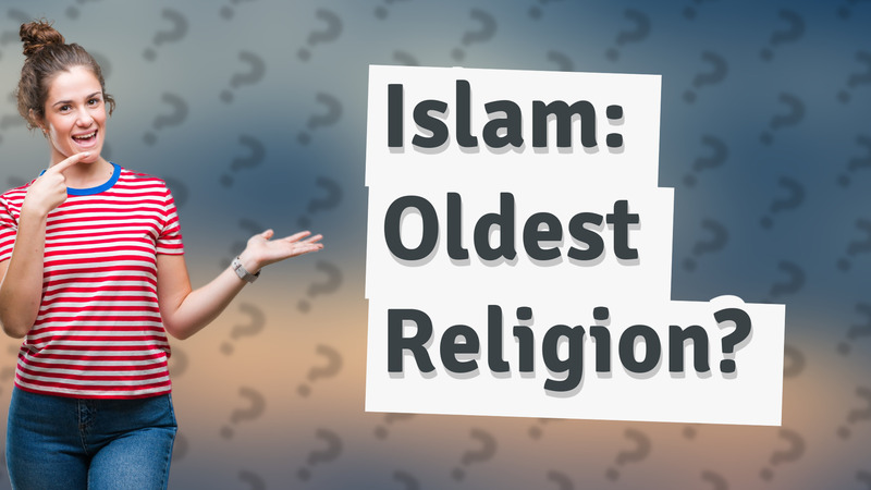 Islam: Oldest Religion?
