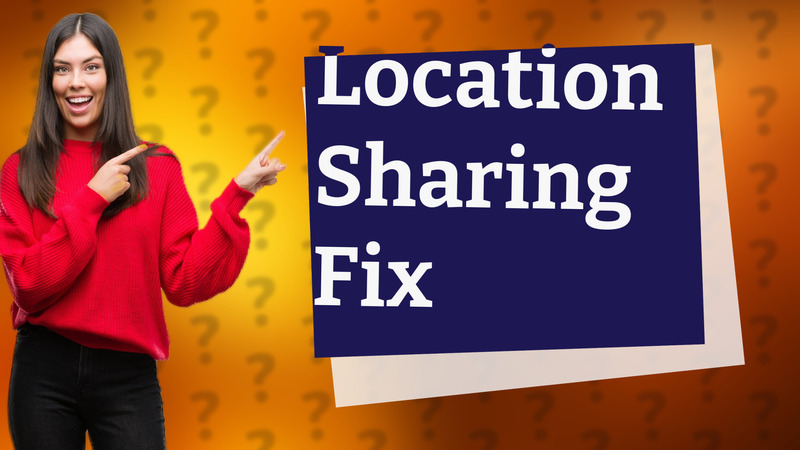 Location Sharing Fix