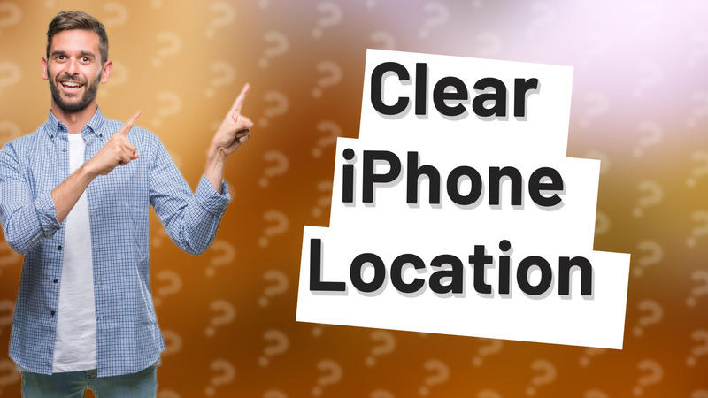 Clear iPhone Location