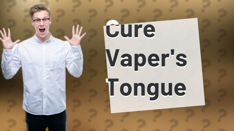 Cure Vaper's Tongue