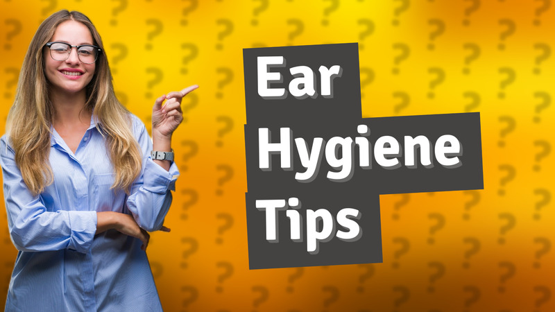 Ear Hygiene Tips