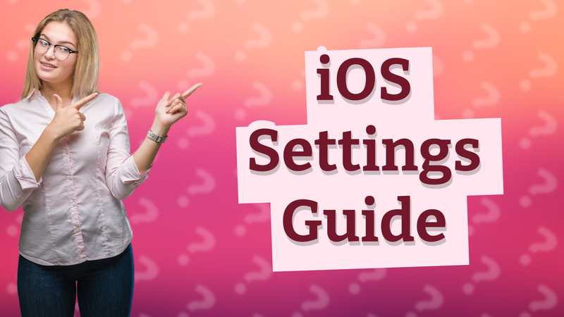 iOS Settings Guide