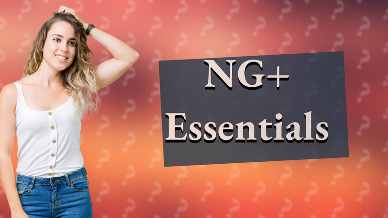 NG+ Essentials