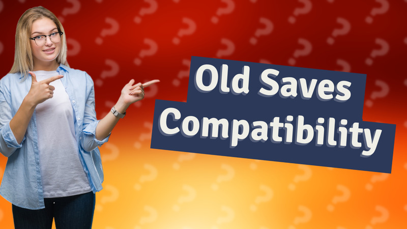 Old Saves Compatibility
