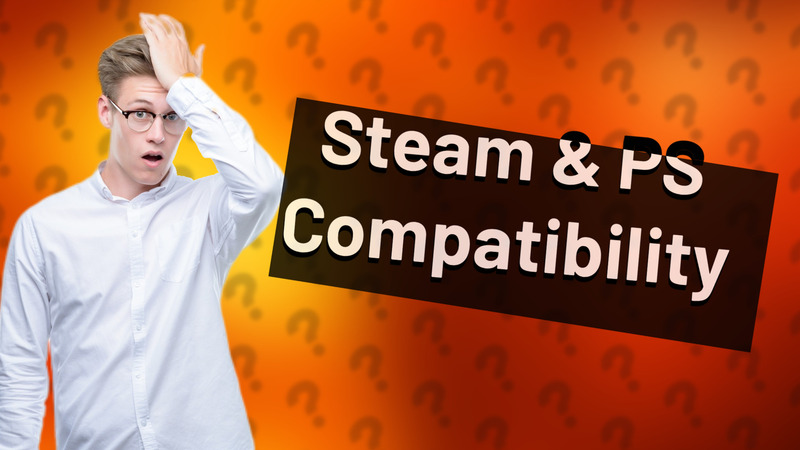 Steam & PS Compatibility